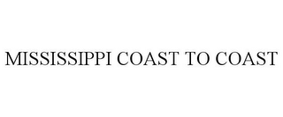 MISSISSIPPI COAST TO COAST