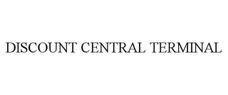 DISCOUNT CENTRAL TERMINAL