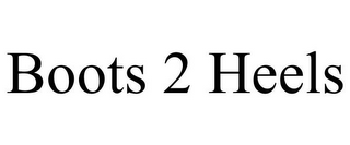 BOOTS 2 HEELS