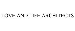 LOVE AND LIFE ARCHITECTS