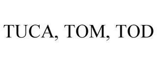 TUCA, TOM, TOD