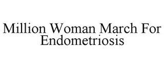 MILLION WOMAN MARCH FOR ENDOMETRIOSIS