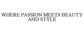 WHERE PASSION MEETS BEAUTY AND STYLE