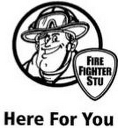 FIRE FIGHTER STU HERE FOR YOU