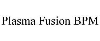 PLASMA FUSION BPM