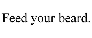 FEED YOUR BEARD.