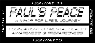 PAUL'S PEACE A MHAP FOR LIFE'S JOURNEY FOUNDATION FOR MENTAL HEALTH AWARENESS & PREPAREDNESS ROUTE 6 HIGHWAY 11 ROUTE 96 HIGHWAY 16