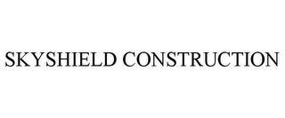 SKYSHIELD CONSTRUCTION