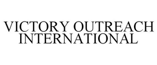 VICTORY OUTREACH INTERNATIONAL