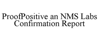 PROOFPOSITIVE AN NMS LABS CONFIRMATION REPORT