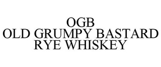 OGB OLD GRUMPY BASTARD RYE WHISKEY