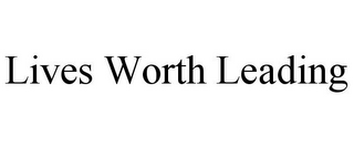LIVES WORTH LEADING