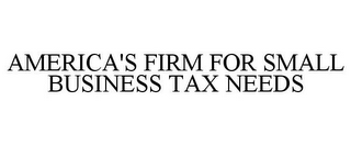 AMERICA'S FIRM FOR SMALL BUSINESS TAX NEEDS