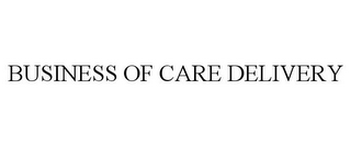 BUSINESS OF CARE DELIVERY