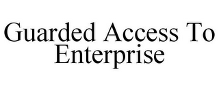 GUARDED ACCESS TO ENTERPRISE