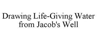 DRAWING LIFE-GIVING WATER FROM JACOB'S WELL