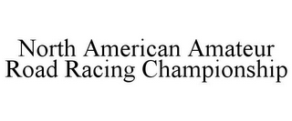 NORTH AMERICAN AMATEUR ROAD RACING CHAMPIONSHIP