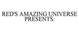 RED'S AMAZING UNIVERSE PRESENTS: