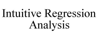 INTUITIVE REGRESSION ANALYSIS