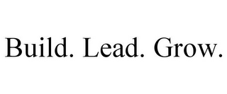 BUILD. LEAD. GROW.