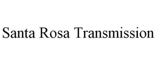 SANTA ROSA TRANSMISSION