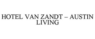 HOTEL VAN ZANDT - AUSTIN LIVING