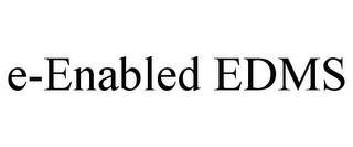 E-ENABLED EDMS