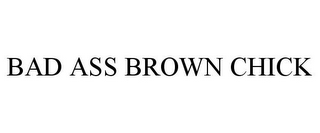 BAD ASS BROWN CHICK
