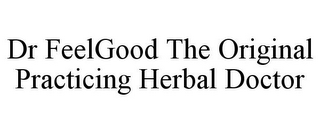 DR FEELGOOD THE ORIGINAL PRACTICING HERBAL DOCTOR