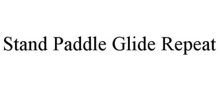 STAND PADDLE GLIDE REPEAT