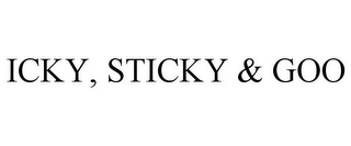 ICKY, STICKY & GOO