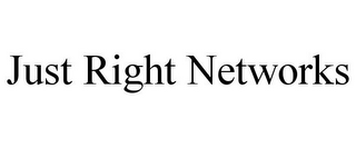 JUST RIGHT NETWORKS
