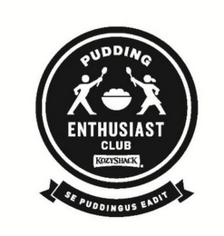 PUDDING ENTHUSIAST CLUB "KOZY SHACK" "SE PUDDINGUS EADIT"