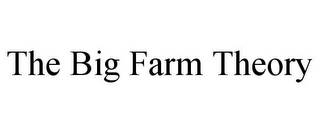 THE BIG FARM THEORY