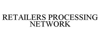 RETAILERS PROCESSING NETWORK