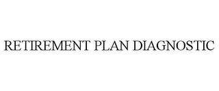 RETIREMENT PLAN DIAGNOSTIC