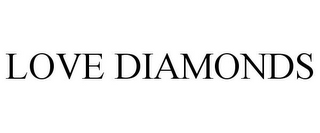 LOVE DIAMONDS