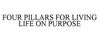 FOUR PILLARS FOR LIVING LIFE ON PURPOSE