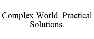 COMPLEX WORLD. PRACTICAL SOLUTIONS.