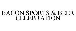 BACON SPORTS & BEER CELEBRATION