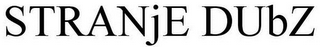 STRANJE DUBZ