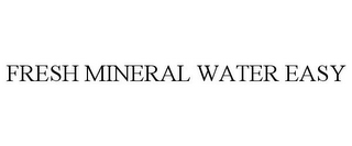 FRESH MINERAL WATER EASY