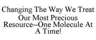 CHANGING THE WAY WE TREAT OUR MOST PRECIOUS RESOURCE--ONE MOLECULE AT A TIME!