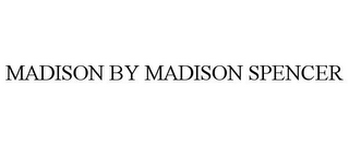 MADISON BY MADISON SPENCER