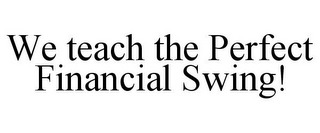 WE TEACH THE PERFECT FINANCIAL SWING!