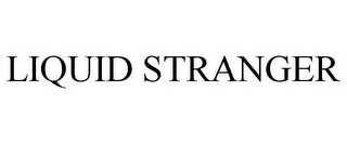 LIQUID STRANGER