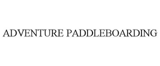 ADVENTURE PADDLEBOARDING