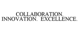 COLLABORATION. INNOVATION. EXCELLENCE.