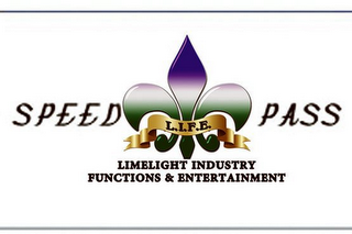 L.I.F.E. SPEED PASS (LIMELIGHT INDUSTRY FUNCTIONS & ENTERTAINMENT