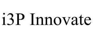 I3P INNOVATE